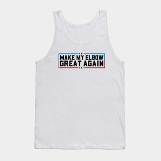 Make My Elbow Great Again Funny Elbow Surgery Recovery Tank Top